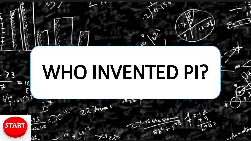 WHO INVENTED PI? 