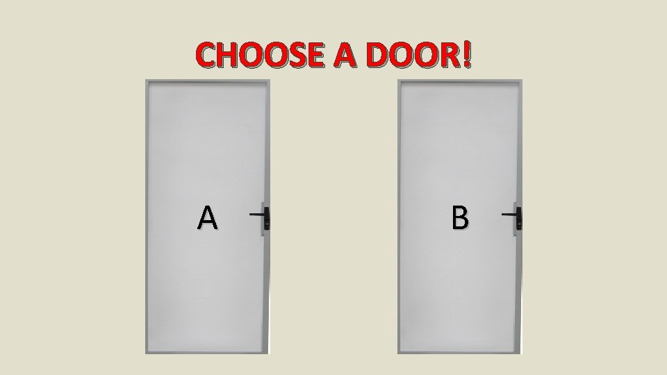 CHOOSE A DOOR! A B 