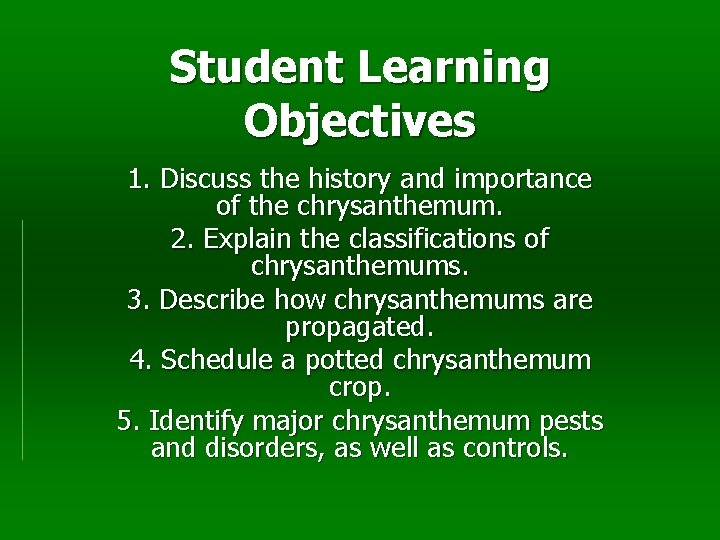 Student Learning Objectives 1. Discuss the history and importance of the chrysanthemum. 2. Explain