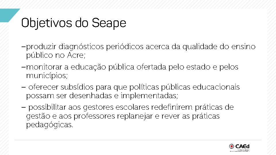 Objetivos do Seape –produzir diagnósticos periódicos acerca da qualidade do ensino público no Acre;