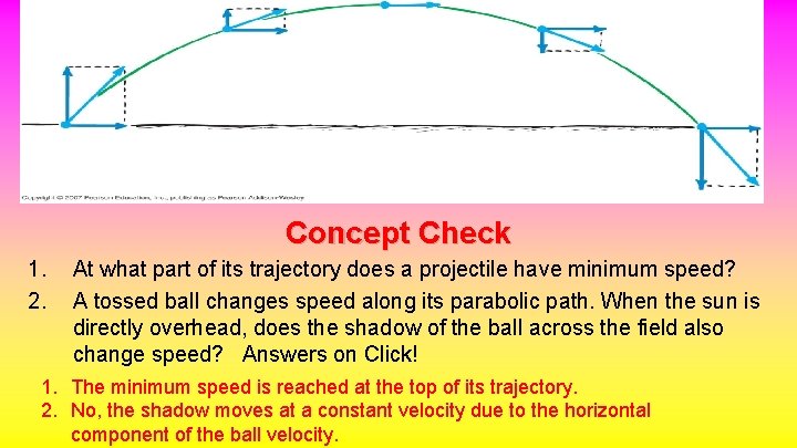 Concept Check 1. 2. At what part of its trajectory does a projectile have