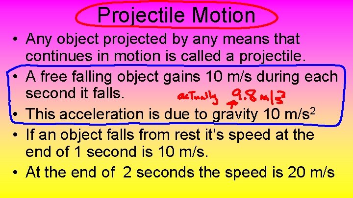Projectile Motion • Any object projected by any means that continues in motion is