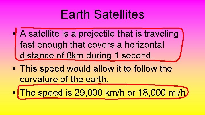 Earth Satellites • A satellite is a projectile that is traveling fast enough that