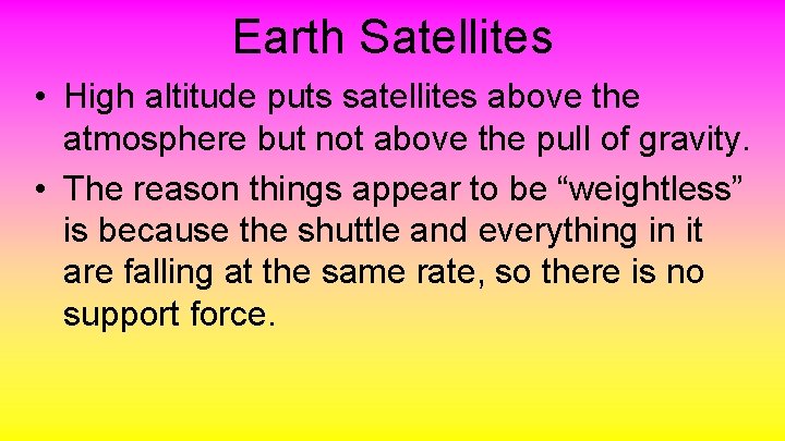 Earth Satellites • High altitude puts satellites above the atmosphere but not above the