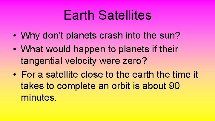Earth Satellites • Why don’t planets crash into the sun? • What would happen