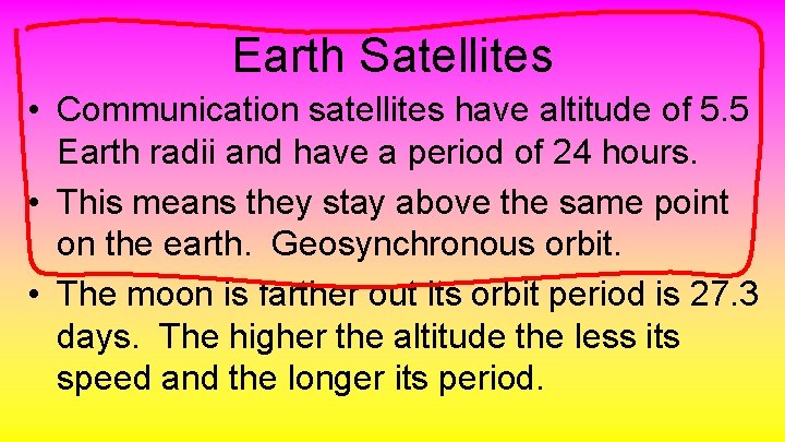 Earth Satellites • Communication satellites have altitude of 5. 5 Earth radii and have