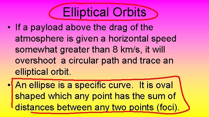 Elliptical Orbits • If a payload above the drag of the atmosphere is given