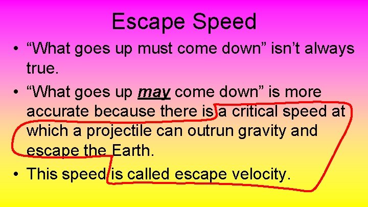 Escape Speed • “What goes up must come down” isn’t always true. • “What