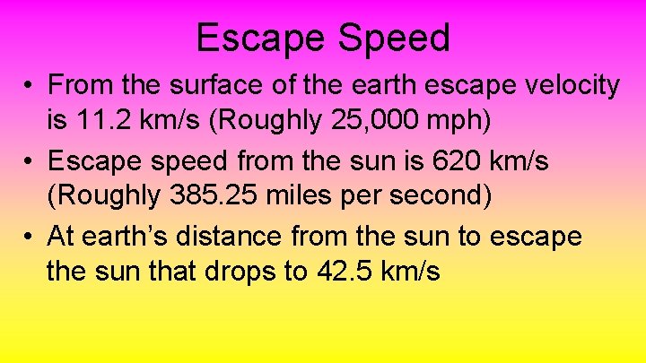 Escape Speed • From the surface of the earth escape velocity is 11. 2