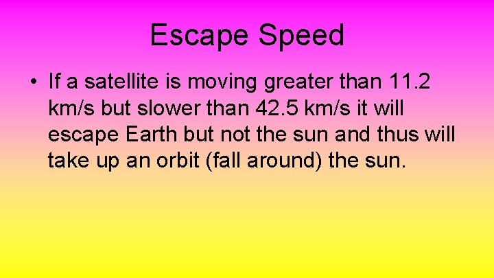 Escape Speed • If a satellite is moving greater than 11. 2 km/s but