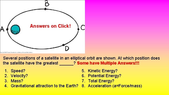 Answers on Click! Several positions of a satellite in an elliptical orbit are shown.