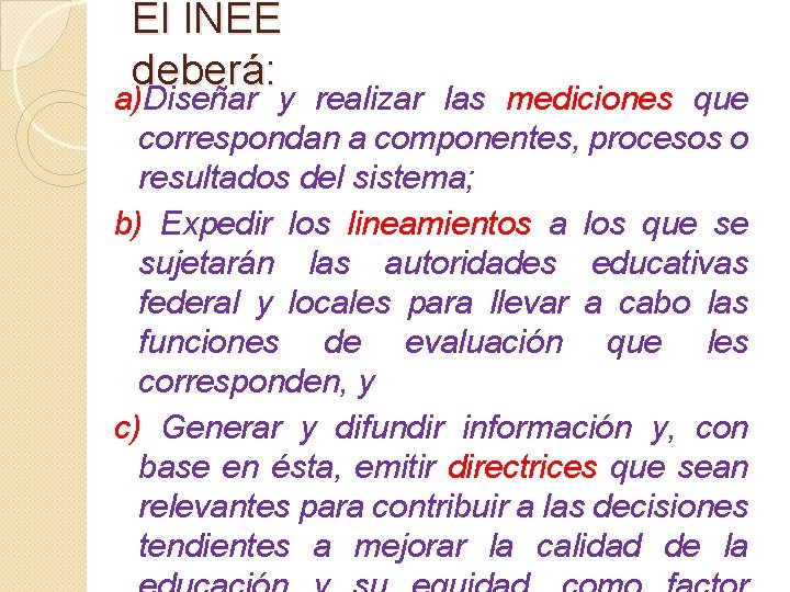 El INEE deberá: a)Diseñar y realizar las mediciones que correspondan a componentes, procesos o