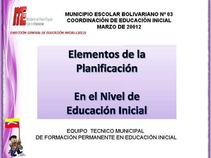 MUNICIPIO ESCOLAR BOLIVARIANO Nº 03 COORDINACIÓN DE EDUCACIÓN INICIAL MARZO DE 20012 DIRECCIÓN GENERAL
