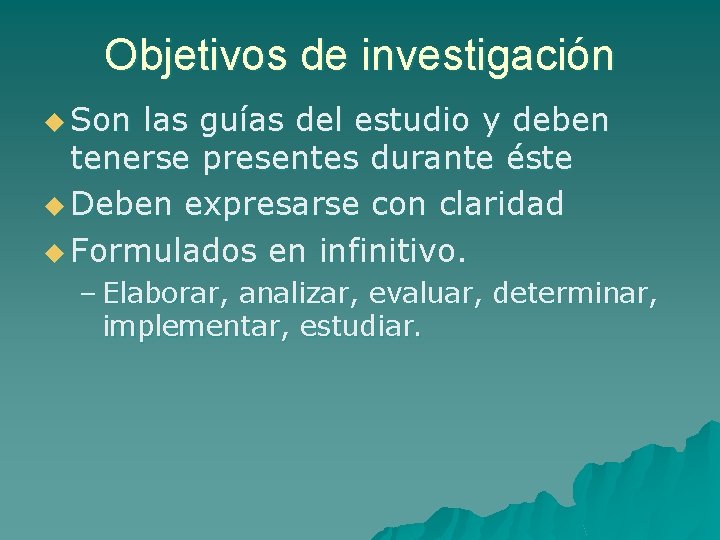 Objetivos de investigación u Son las guías del estudio y deben tenerse presentes durante