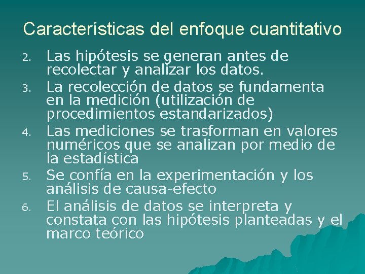 Características del enfoque cuantitativo 2. 3. 4. 5. 6. Las hipótesis se generan antes