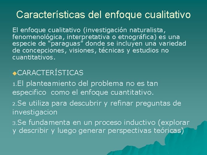 Características del enfoque cualitativo El enfoque cualitativo (investigación naturalista, fenomenológica, interpretativa o etnográfica) es