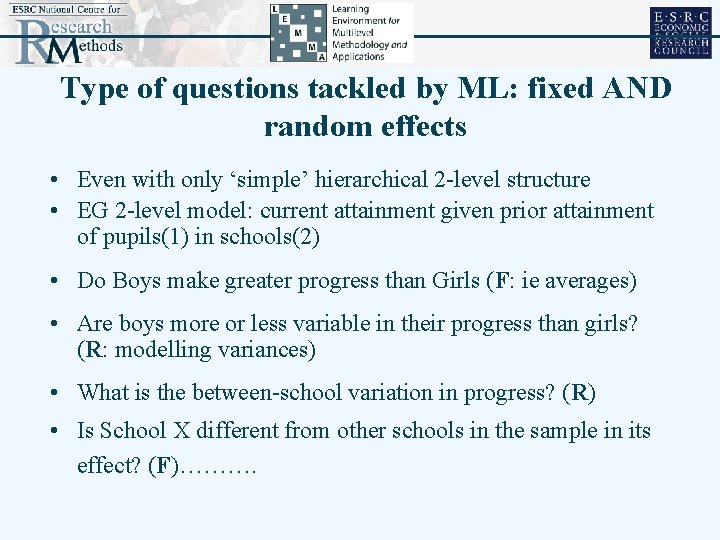 Type of questions tackled by ML: fixed AND random effects • Even with only