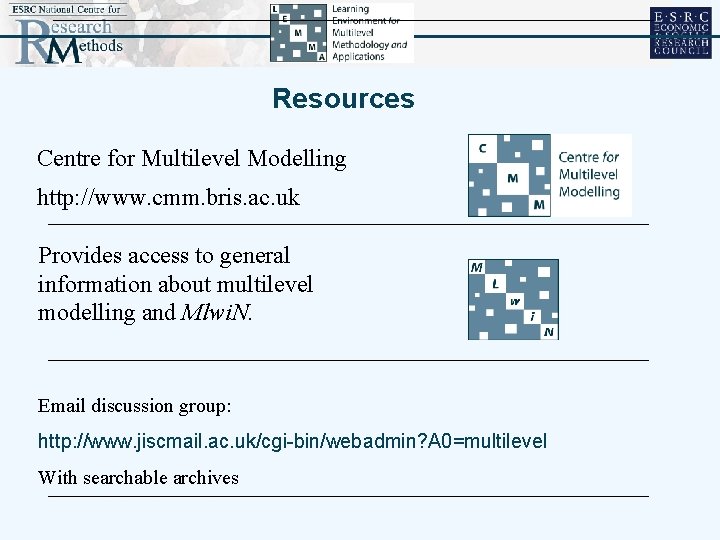 Resources Centre for Multilevel Modelling http: //www. cmm. bris. ac. uk Provides access to