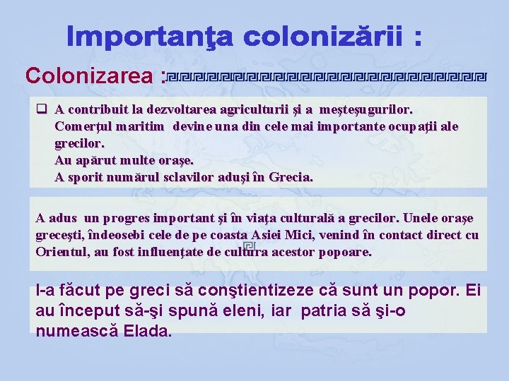 Colonizarea : q A contribuit la dezvoltarea agriculturii şi a meşteşugurilor. Comerţul maritim devine Colonizarea : q A contribuit la dezvoltarea agriculturii şi a meşteşugurilor. Comerţul maritim devine