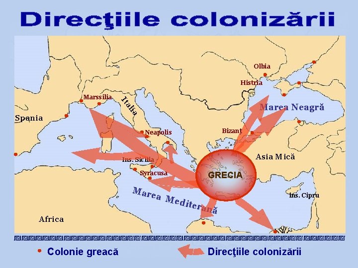 Оlbia Histria a It Маrssilia lia Marea Neagră Spania Bizanţ Neapolis Asia Mică Ins. Оlbia Histria a It Маrssilia lia Marea Neagră Spania Bizanţ Neapolis Asia Mică Ins.
