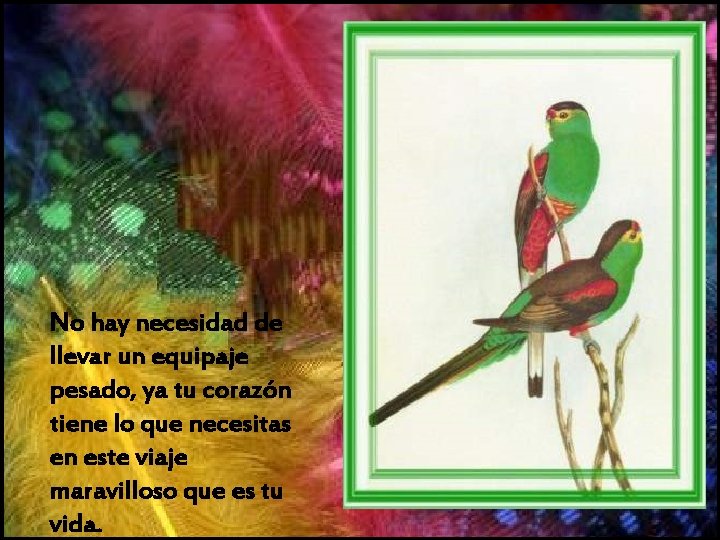 No hay necesidad de llevar un equipaje pesado, ya tu corazón tiene lo que