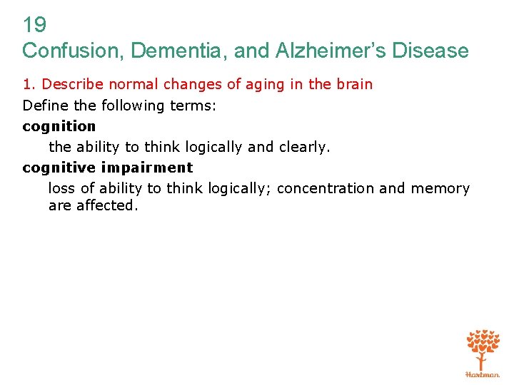 19 Confusion, Dementia, and Alzheimer’s Disease 1. Describe normal changes of aging in the