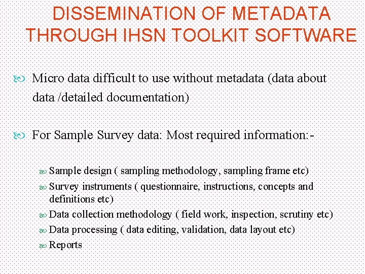 DISSEMINATION OF METADATA THROUGH IHSN TOOLKIT SOFTWARE Micro data difficult to use without metadata