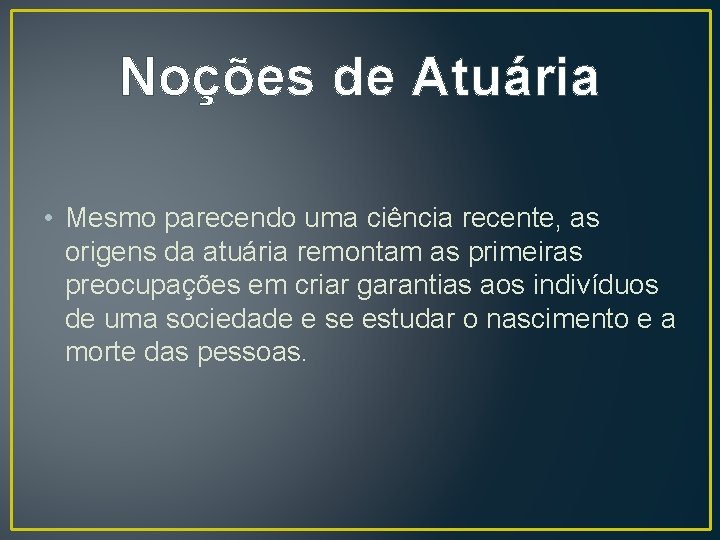 Noções de Atuária • Mesmo parecendo uma ciência recente, as origens da atuária remontam