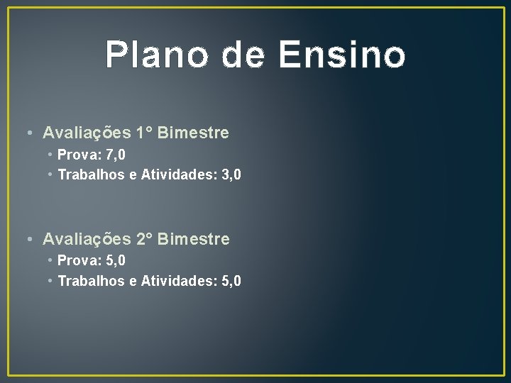 Plano de Ensino • Avaliações 1° Bimestre • Prova: 7, 0 • Trabalhos e