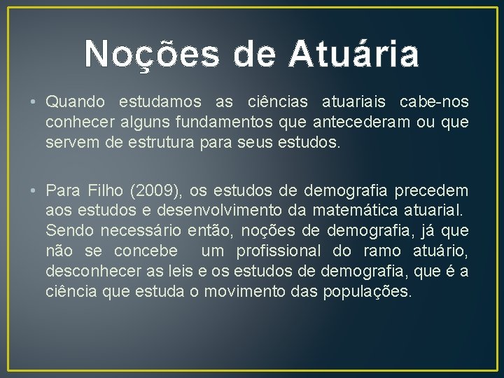 Noções de Atuária • Quando estudamos as ciências atuariais cabe-nos conhecer alguns fundamentos que