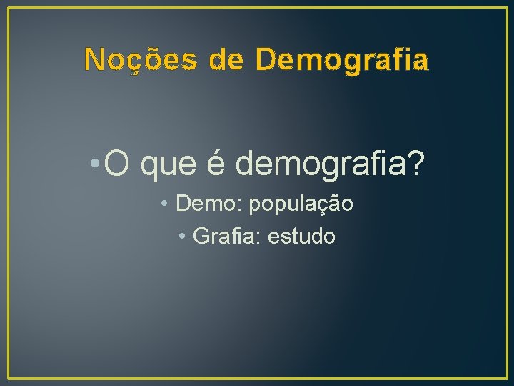 Noções de Demografia • O que é demografia? • Demo: população • Grafia: estudo