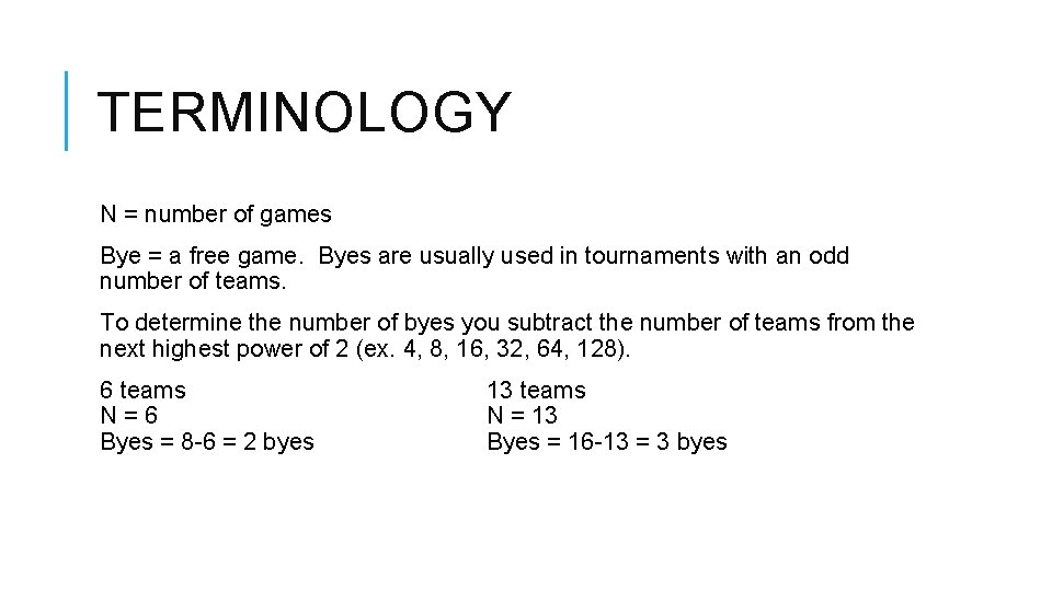 TERMINOLOGY N = number of games Bye = a free game. Byes are usually