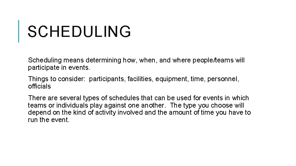 SCHEDULING Scheduling means determining how, when, and where people/teams will participate in events. Things