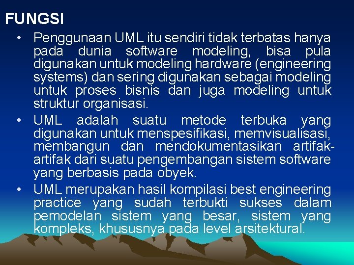 FUNGSI • Penggunaan UML itu sendiri tidak terbatas hanya pada dunia software modeling, bisa