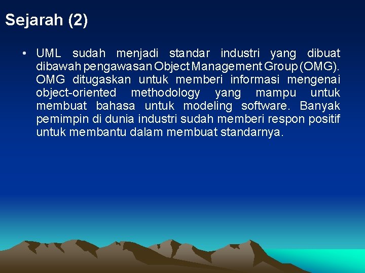 Sejarah (2) • UML sudah menjadi standar industri yang dibuat dibawah pengawasan Object Management