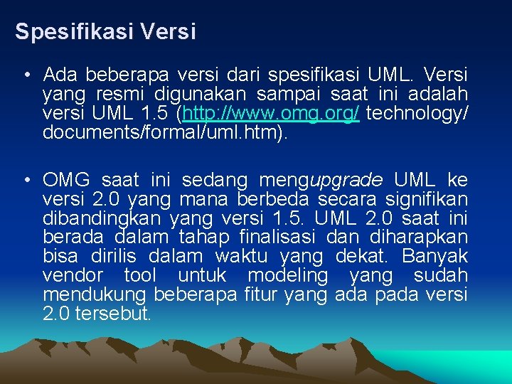 Spesifikasi Versi • Ada beberapa versi dari spesifikasi UML. Versi yang resmi digunakan sampai