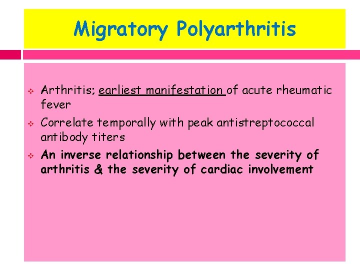 Migratory Polyarthritis v v v Arthritis; earliest manifestation of acute rheumatic fever Correlate temporally