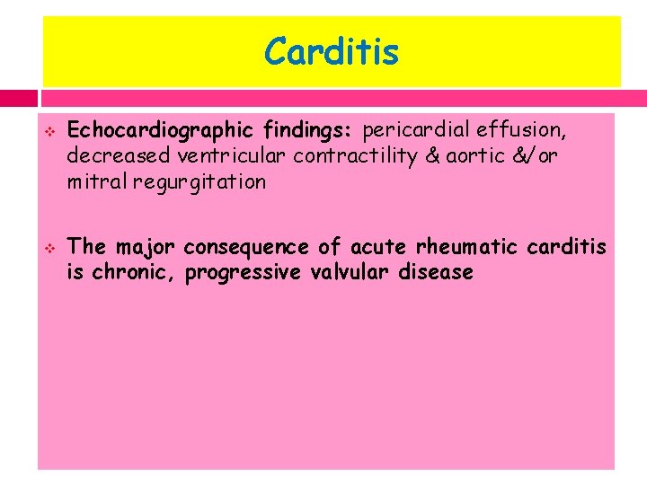 Carditis v v Echocardiographic findings: pericardial effusion, decreased ventricular contractility & aortic &/or mitral