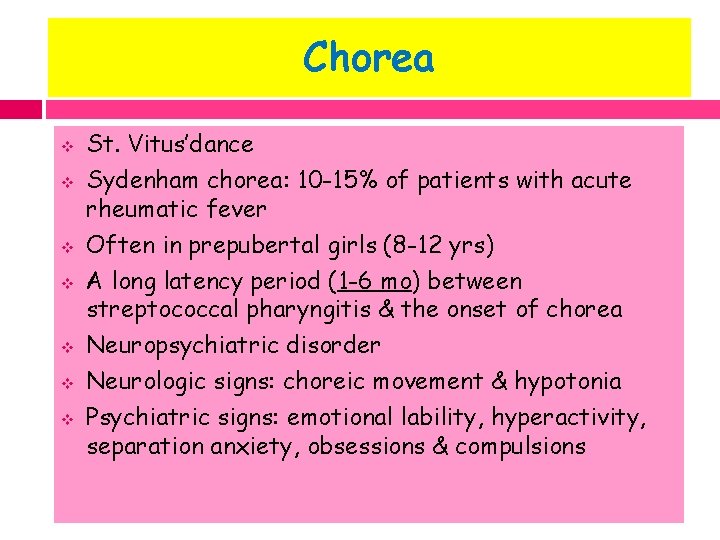 Chorea v v v v St. Vitus’dance Sydenham chorea: 10 -15% of patients with