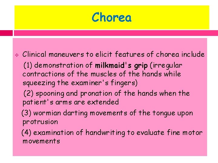 Chorea v Clinical maneuvers to elicit features of chorea include (1) demonstration of milkmaid's