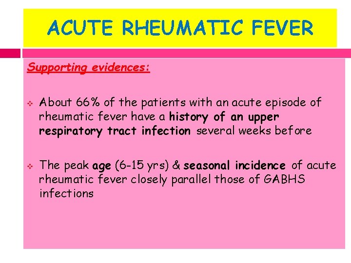 ACUTE RHEUMATIC FEVER Supporting evidences: v v About 66% of the patients with an