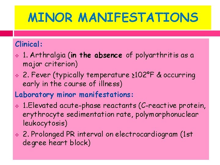 MINOR MANIFESTATIONS Clinical: v 1. Arthralgia (in the absence of polyarthritis as a major