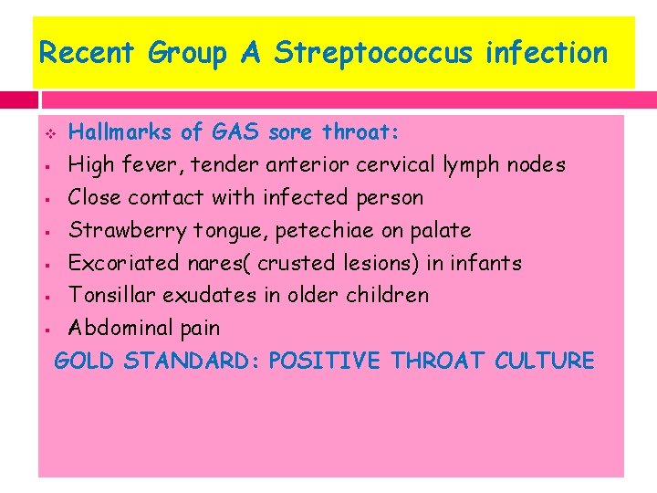 Recent Group A Streptococcus infection Hallmarks of GAS sore throat: § High fever, tender