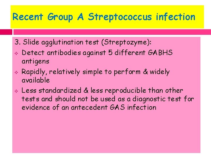Recent Group A Streptococcus infection 3. Slide agglutination test (Streptozyme): v Detect antibodies against