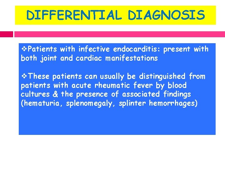 DIFFERENTIAL DIAGNOSIS v. Patients with infective endocarditis: present with both joint and cardiac manifestations