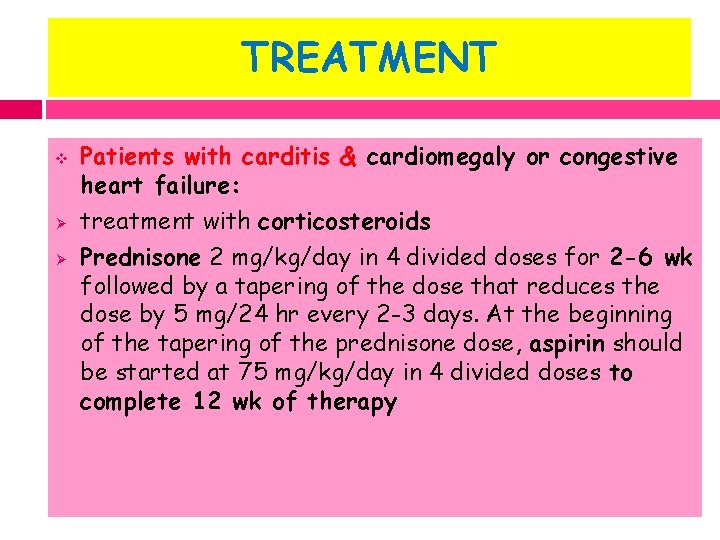 TREATMENT v Ø Ø Patients with carditis & cardiomegaly or congestive heart failure: treatment