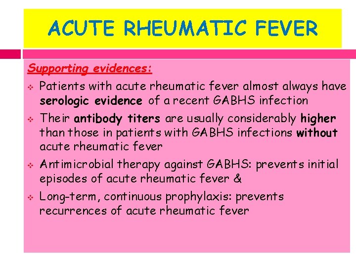 ACUTE RHEUMATIC FEVER Supporting evidences: v Patients with acute rheumatic fever almost always have