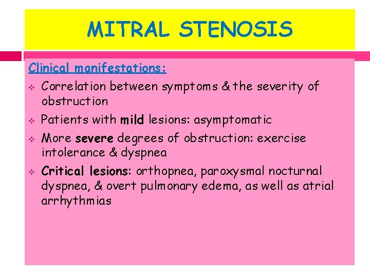 MITRAL STENOSIS Clinical manifestations: v Correlation between symptoms & the severity of obstruction v