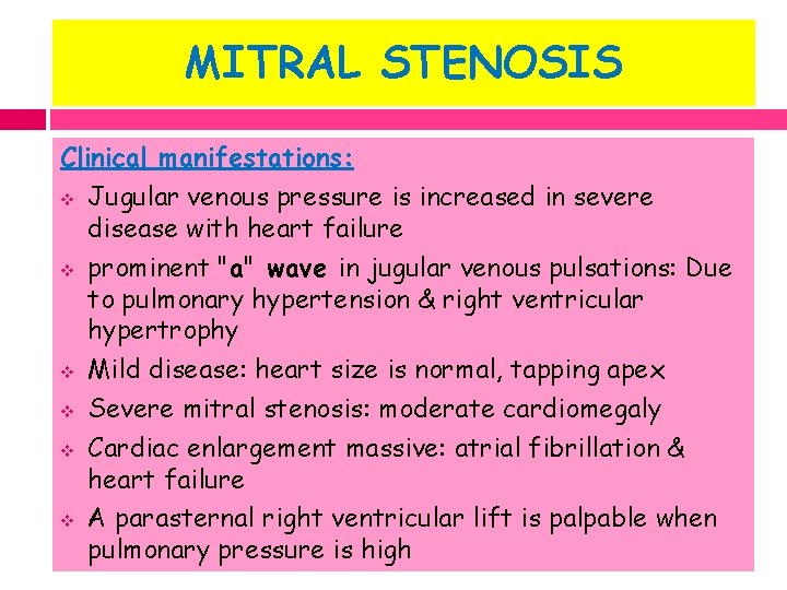 MITRAL STENOSIS Clinical manifestations: v Jugular venous pressure is increased in severe disease with