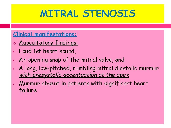 MITRAL STENOSIS Clinical manifestations: v Auscultatory findings: § Loud 1 st heart sound, §